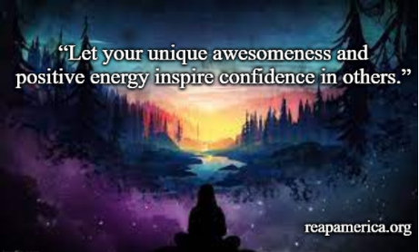 "Let your unique awesomeness and positive energy inspire confidence in others"